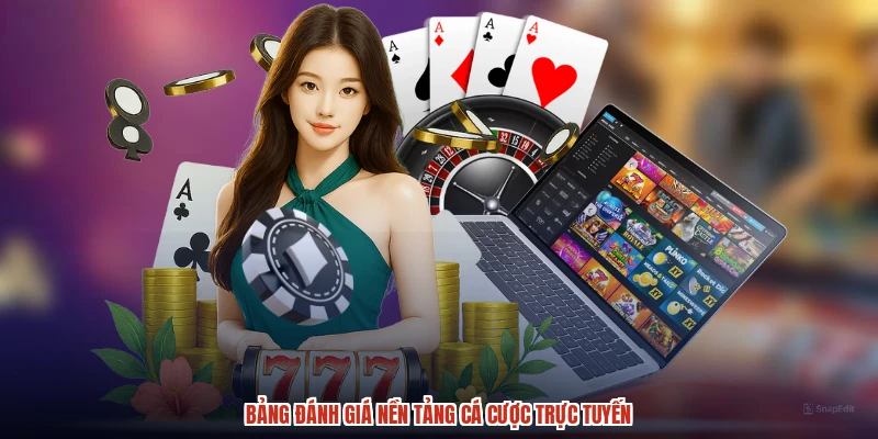 Bảng đánh giá nền tảng cá cược trực tuyến