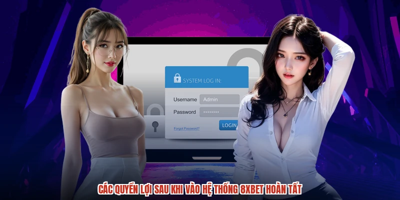Các quyền lợi sau khi vào hệ thống 8XBET hoàn tất