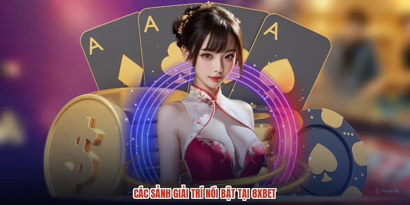 Các sảnh giải trí nổi bật tại 8XBET