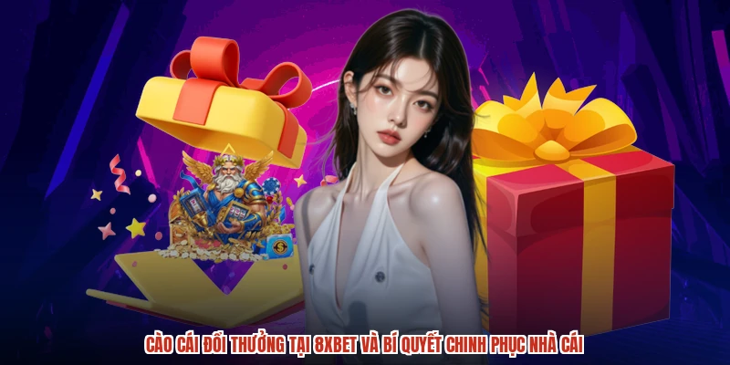 Cào Cái Đổi Thưởng Tại 8XBET Và Bí Quyết Chinh Phục Nhà Cái