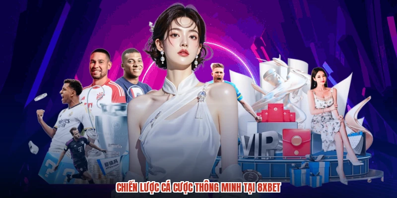 Chiến lược cá cược thông minh tại 8XBET