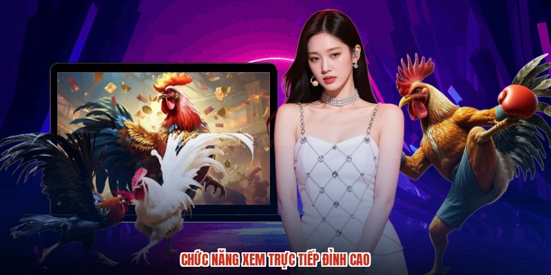 Chức năng xem trực tiếp đỉnh cao