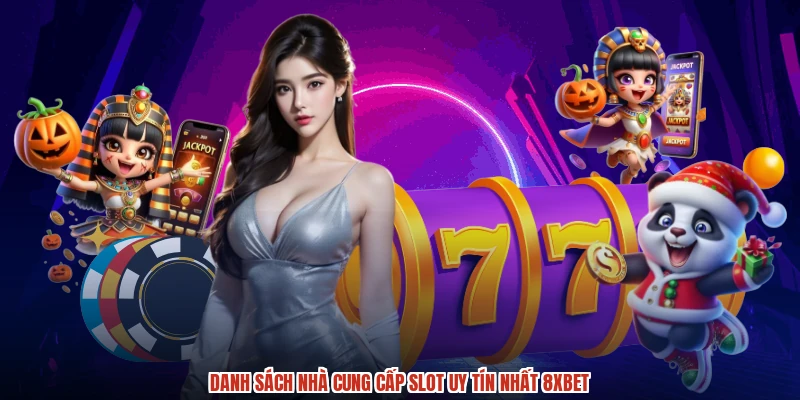 Danh sách nhà cung cấp slot uy tín nhất 8XBET