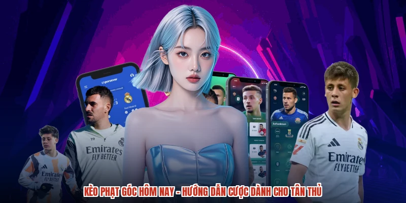 Kèo Phạt Góc Hôm Nay - Hướng Dẫn Cược Dành Cho Tân Thủ