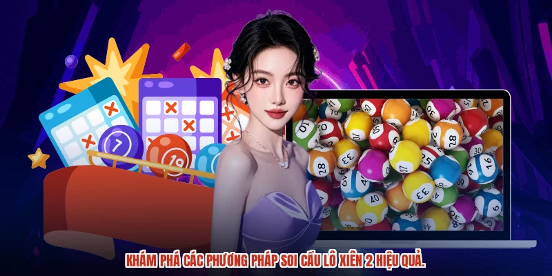 Khám phá các phương pháp soi cầu lô xiên 2 hiệu quả.