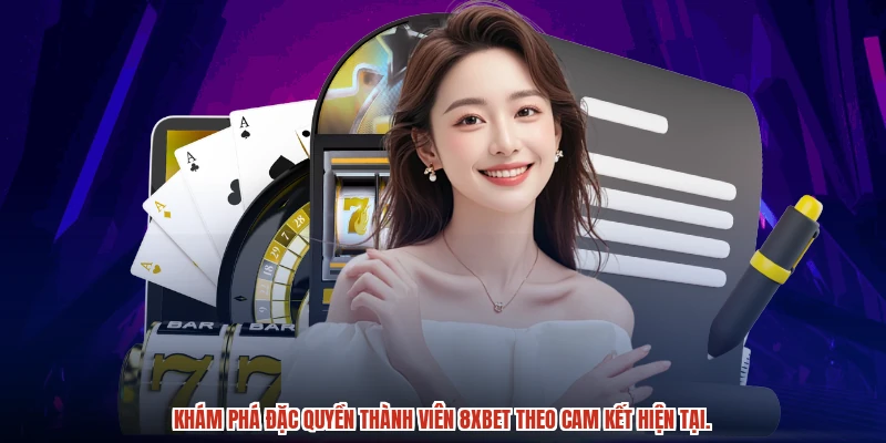 Khám phá đặc quyền thành viên 8XBET theo cam kết hiện tại.