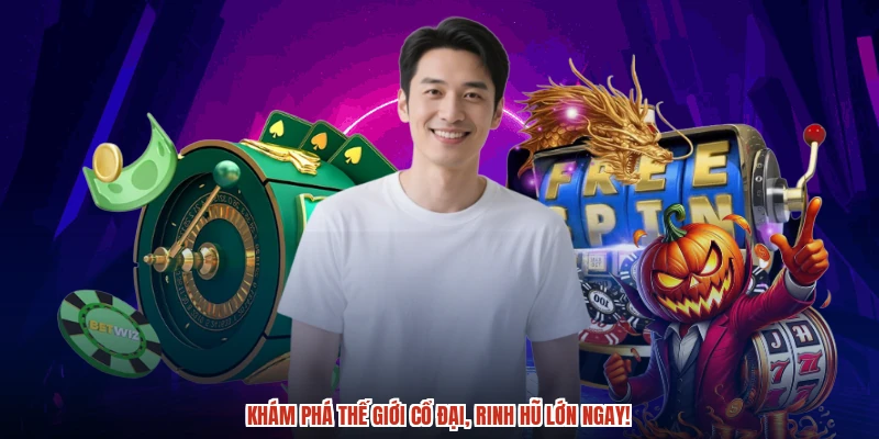 Khám phá thế giới cổ đại, rinh hũ lớn ngay