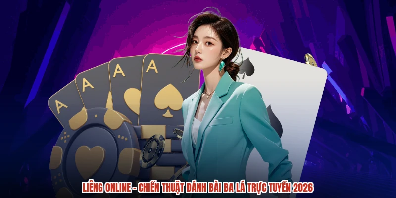 Liêng Online - Chiến Thuật Đánh Bài Ba Lá Trực Tuyến 2026