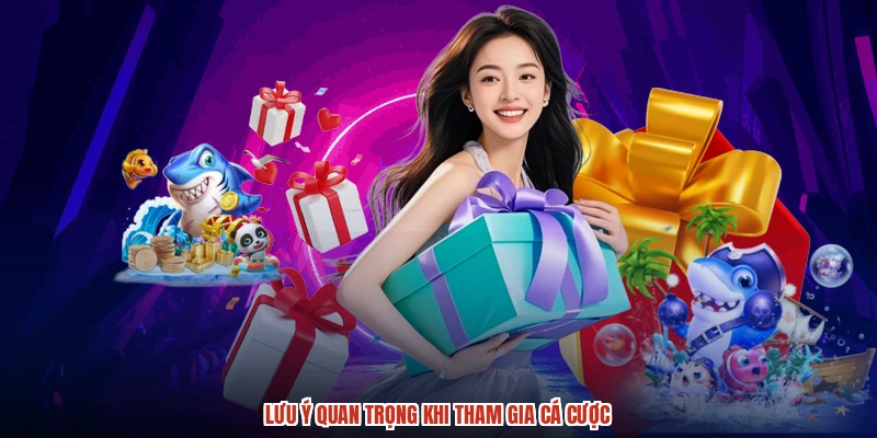 Lưu ý quan trọng khi tham gia cá cược