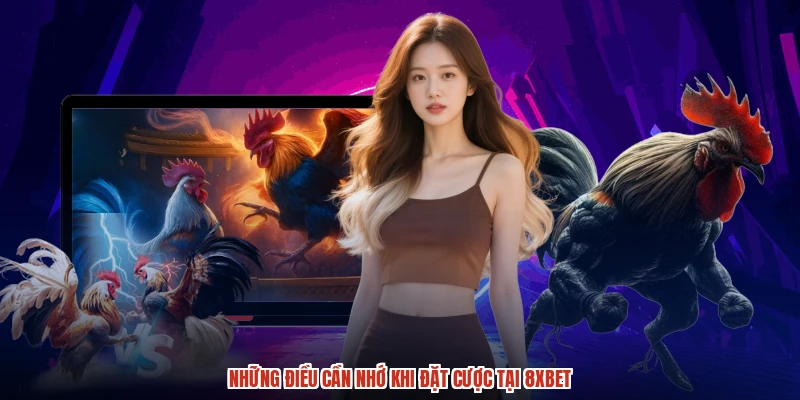 Những điều cần nhớ khi đặt cược tại 8XBET
