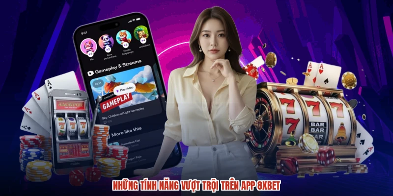 Những tính năng vượt trội trên app 8XBET