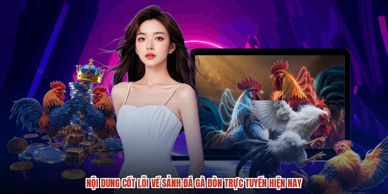 Nội dung cốt lõi về sảnh đá gà đòn trực tuyến hiện nay