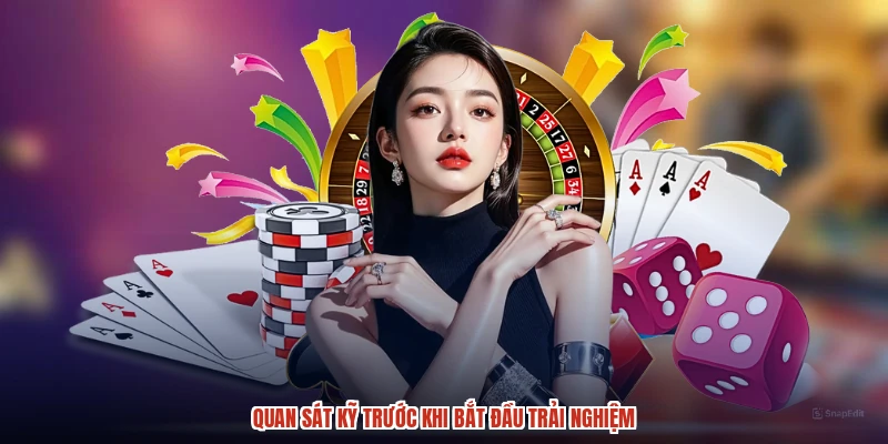 Quan sát kỹ trước khi bắt đầu trải nghiệm