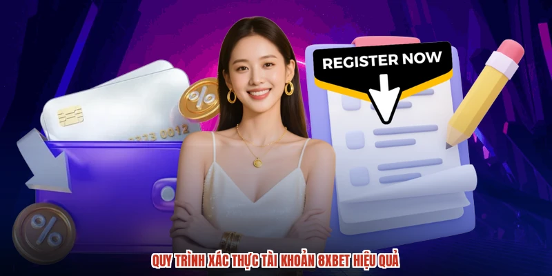 Quy trình xác thực tài khoản 8XBET hiệu quả