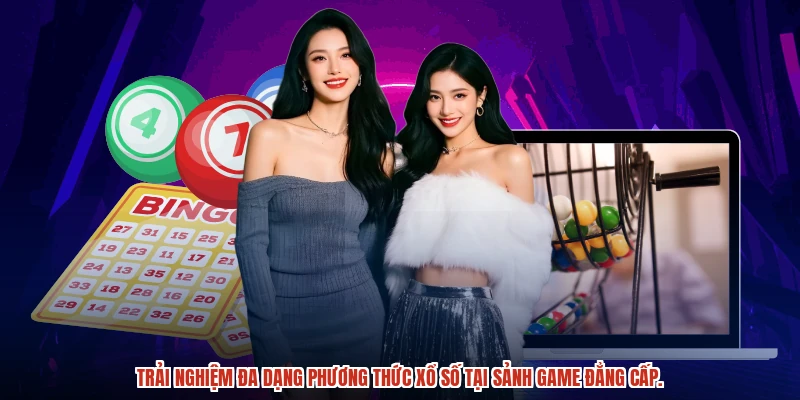 Trải nghiệm đa dạng phương thức xổ số tại sảnh game đẳng cấp.