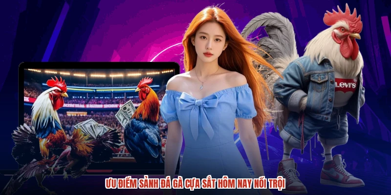 Ưu điểm sảnh đá gà cựa sắt hôm nay nổi trội