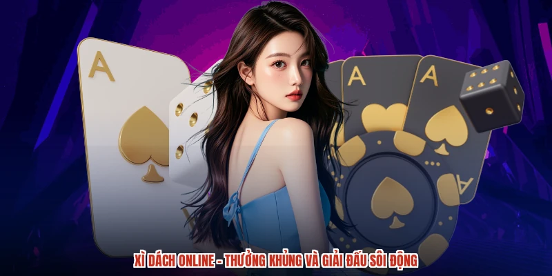 Xì Dách Online - Thưởng Khủng Và Giải Đấu Sôi Động