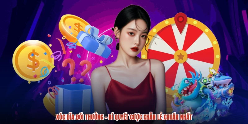 Xóc Đĩa Đổi Thưởng - Bí Quyết Cược Chẵn Lẻ Chuẩn Nhất